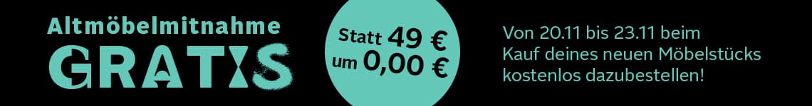 Altmöbelmitnahme GRATIS statt 49€ um 0,00€ – Von 20.11 bis 23.11 beim Kauf deines neuen Möbelstücks kostenlos dazubestellen!