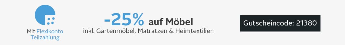 -25 % auf Möbel inkl. Gartenmöbel, Matratzen und Heimtextilien – Gutscheincode 21380, Hinweis auf Flexikonto Teilzahlung